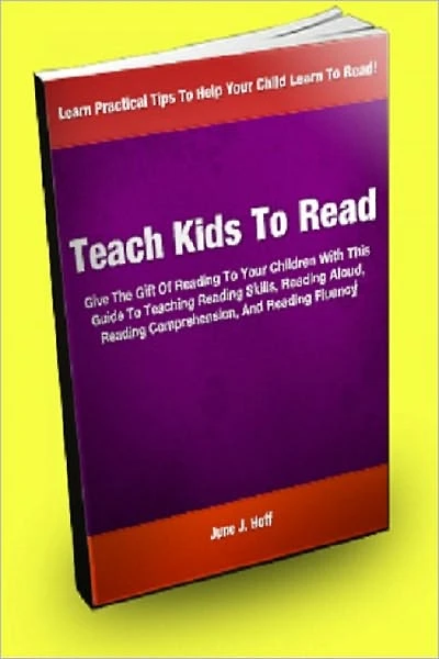 Teach Kids To Read; Give The Gift Of Reading To Your Children With This Guide To Teaching Reading Skills, Reading Aloud, Reading Comprehension, And Reading Fluency