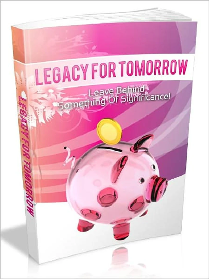 Legacy For Tomorrow - Leave Behind Something Of Significance