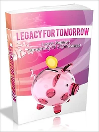 Legacy For Tomorrow - Leave Behind Something Of Significance