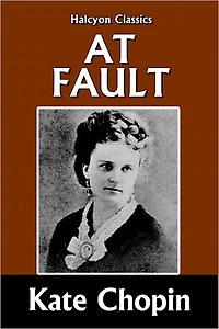 At Fault by Kate Chopin [Unabridged Edition]
