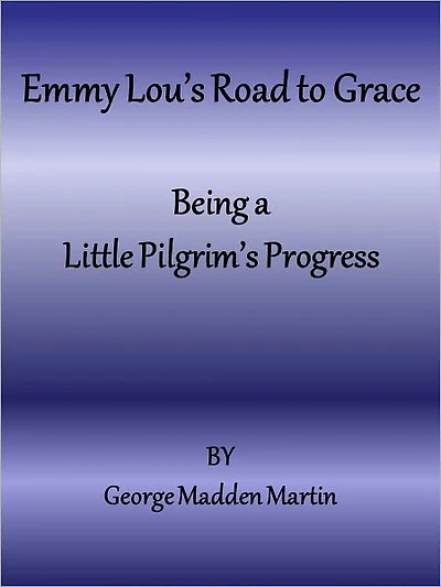 Emmy Lou’s Road to Grace Being a Little Pilgrim’s Progress