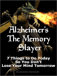 Alzheimer's The Memory Slayer - 7 Things To Do Today So You Don't Lose Your Mind Tomorrow