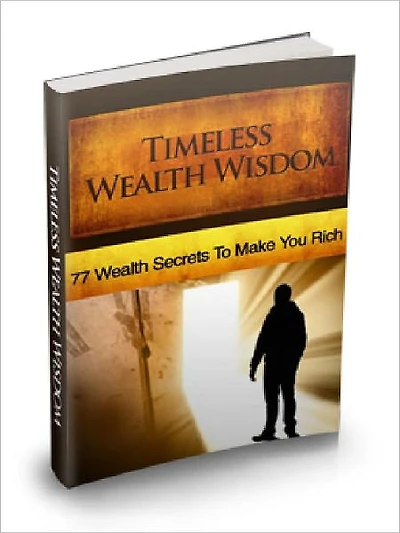 Timeless Wealth Wisdom - 77 wealth Secrets To Make You Rich (Just Listed)