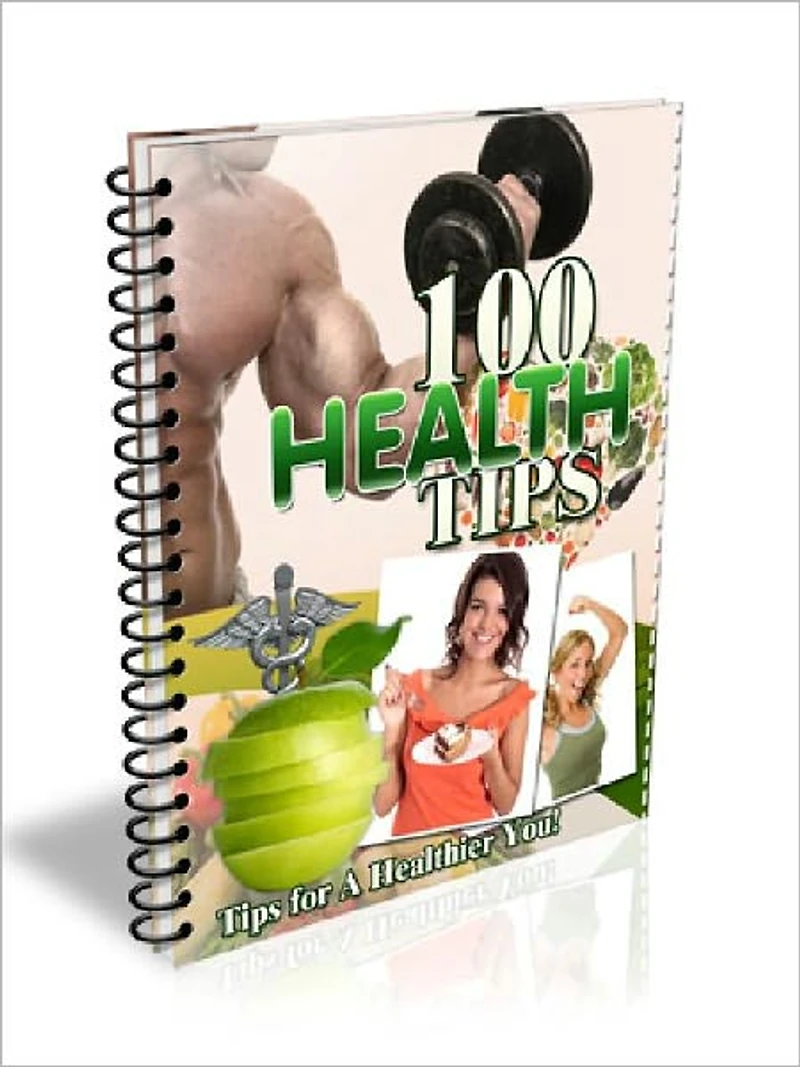 100 Health Tips – Tips for A Healthier You (100 Tips Series)