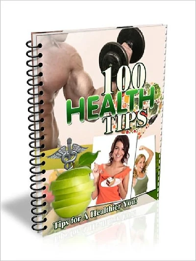 100 Health Tips – Tips for A Healthier You (100 Tips Series)