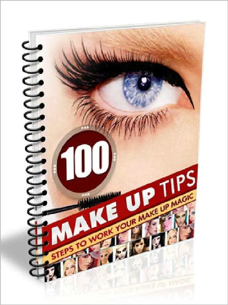 100 Make Up Tips - Steps To Work Your Make Up Magic (100 Tips Series)