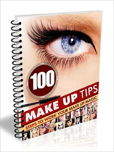 100 Make Up Tips - Steps To Work Your Make Up Magic (100 Tips Series)