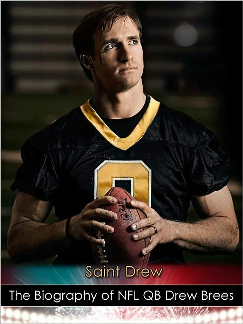 "Saint Drew": The Biography of NFL QB Drew Brees