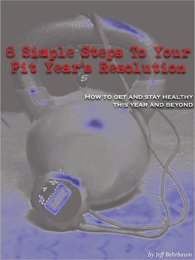 8 Simple Steps to Your Fit Year's Resolution: How to get and stay healthy this year and beyond