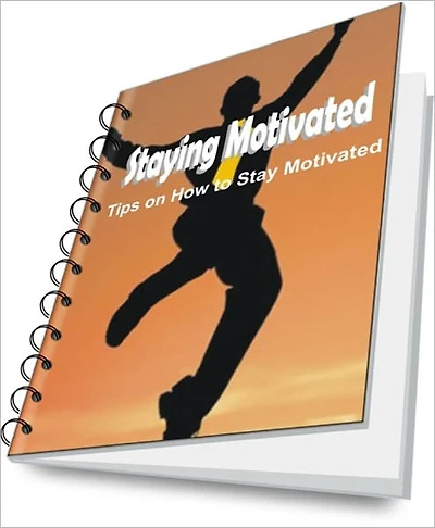 Staying Motivated:Tips on How to Stay Motivated
