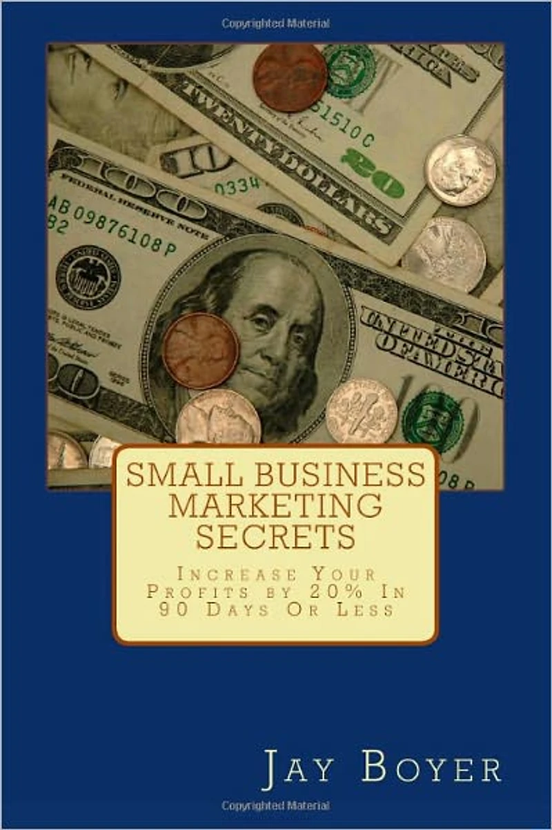 Small Business Marketing Secrets: Increase Your Profits By 20% in 90 Days or Less