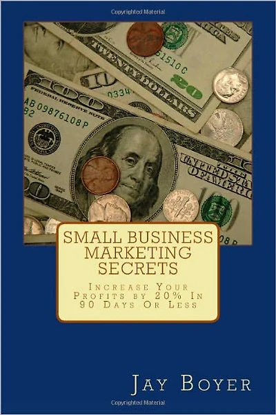 Small Business Marketing Secrets: Increase Your Profits By 20% in 90 Days or Less