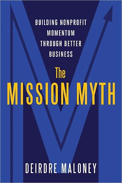 The Mission Myth: Building Nonprofit Momentum Through Better Business