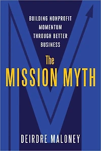 The Mission Myth: Building Nonprofit Momentum Through Better Business