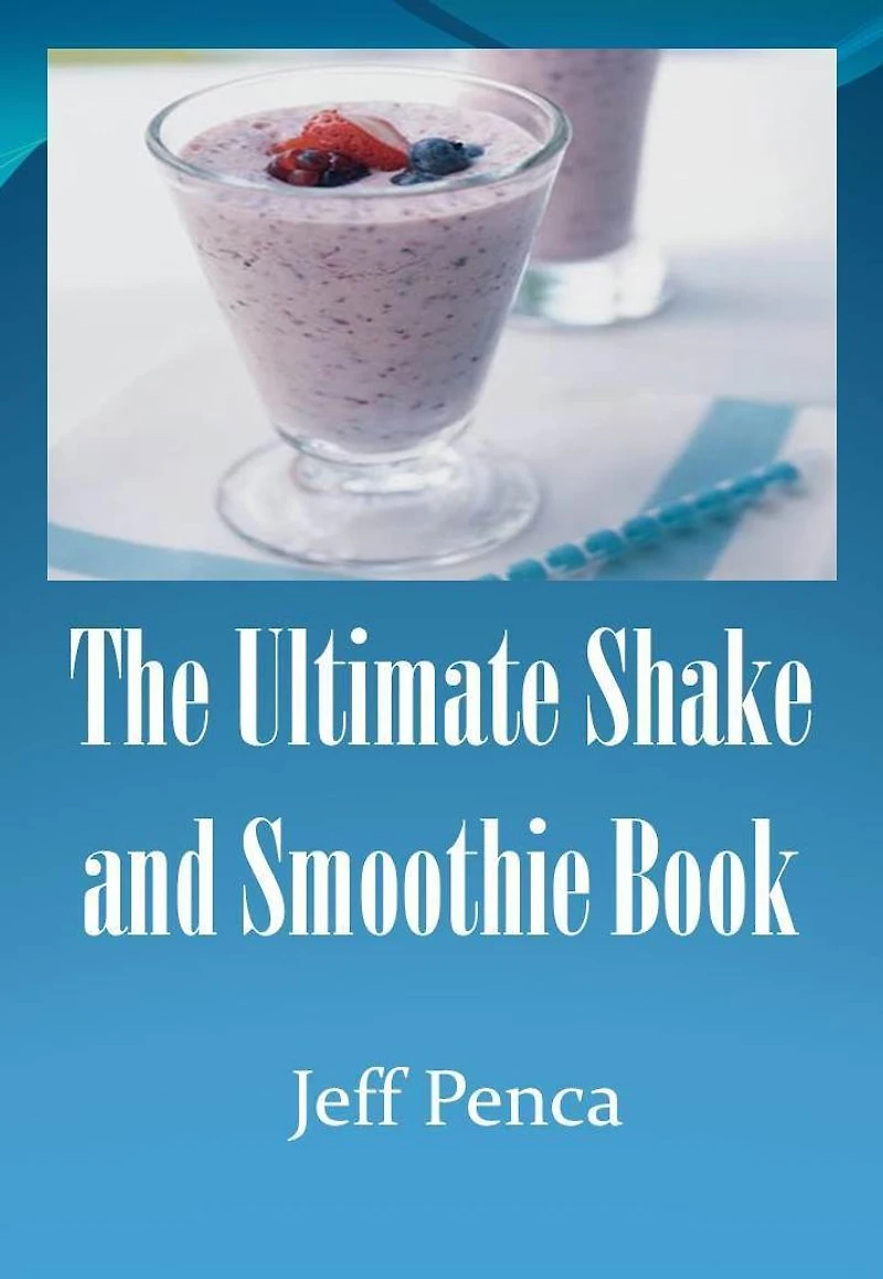 The Ultimate Shake and Smoothie Book