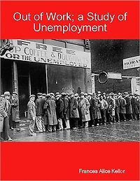 OUT OF WORK; A STUDY OF UNEMPLOYMENT (Illustrated)