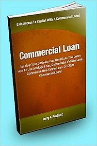 Commercial Loan; See How Your Business Can Benefit As You Learn How To Use A Bridge Loan, Commercial Vehicle Loan, Commercial Real Estate Loan, Or Other Commercial Loans!