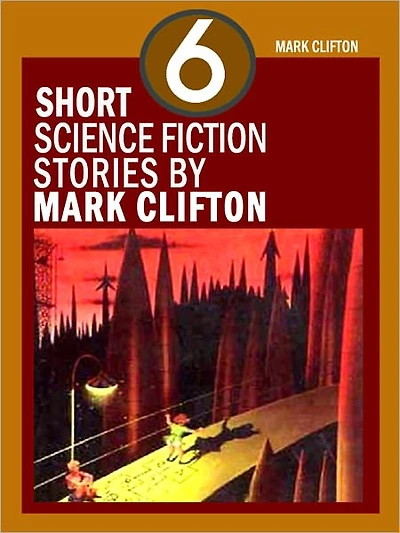Six Short Science Fiction Stories by Mark Clifton