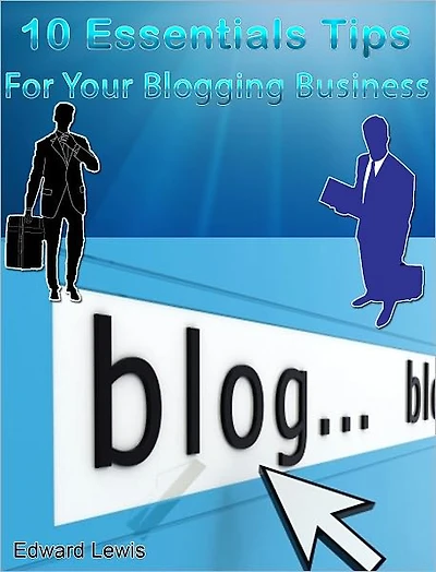 10 Essentials Tips for Your Blogging Business
