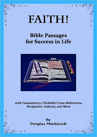Faith! Bible Passages for Success in Life (with Commentary, Clickable Cross-References, Navigation, Indexes, and More)