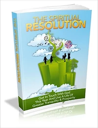 The Spiritual Resolution - Get InTouch With God This Year And Live A Life Of Greater Tranquility & Prosperity