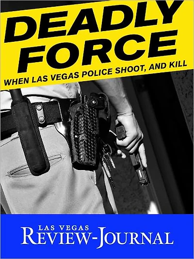 Deadly Force: When Las Vegas Police Shoot, and Kill
