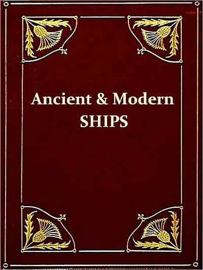 Ancient and Modern Ships - Part I. Wooden Sailing-Ships