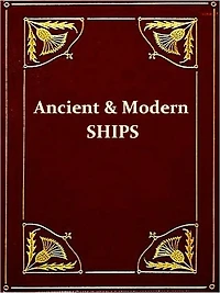 Ancient and Modern Ships - Part I. Wooden Sailing-Ships