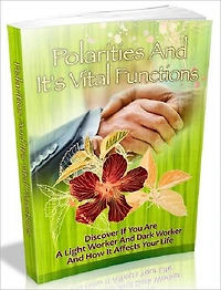 Polarities And It’s Vital Functions - Discover If You Are A Light Worker And Dark Worker And How It Affects Your Life (The Self Discovery Series 6)