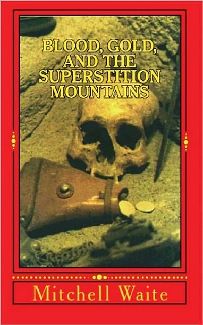 Blood, Gold, and the Superstition Mountains