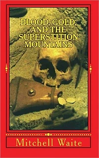 Blood, Gold, and the Superstition Mountains