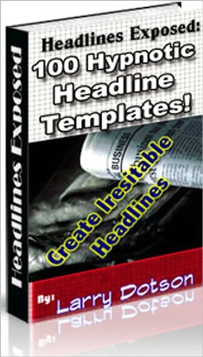 Headlines Exposed: 100 Hypnotic Headline Templates! - 1) How To... 2) Unlock... 3) Discover... 4) ...Exposed 5) ...Explained 6) Breaking News... 7) Inside Secrets... 8) Magic... 9) Finally... 10)...Guaranteed 11) Time Sensitive... 12) Truth About...,more