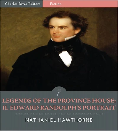 Legends of the Province House: II. Edward Randolph's Portrait (Illustrated)