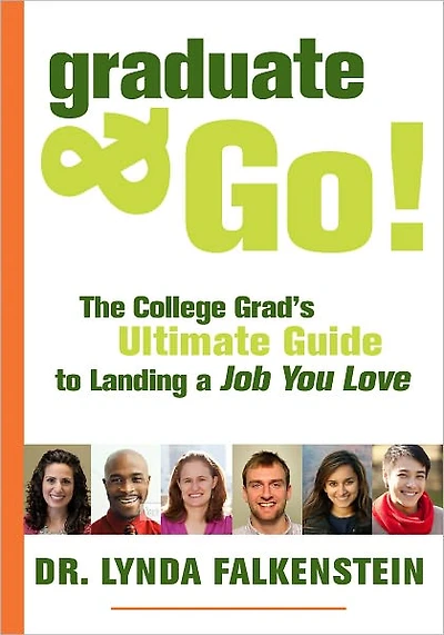 Graduate & Go! The College Grad's Ultimate Guide to Landing the Job You Love