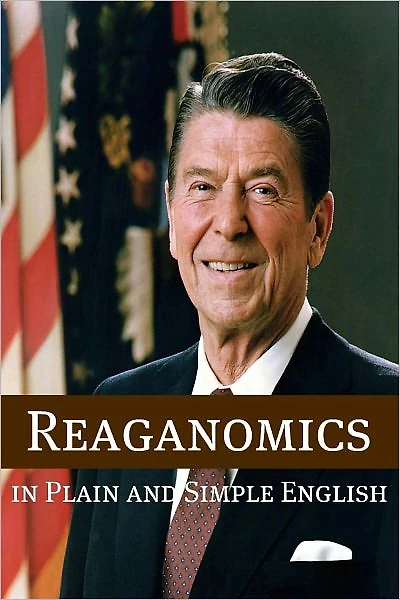 Reaganomics Plain and Simple English
