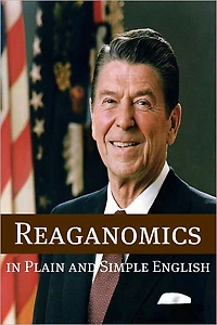 Reaganomics Plain and Simple English