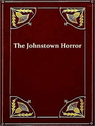 The Johnstown Horror!!! Or Valley of Death [Illustrated]