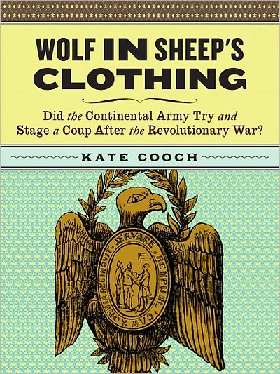 Wolf in Sheep's Clothing: Did the Continental Army Try and Stage a Coup After the Revoluntionary War?