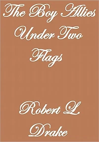 THE BOY ALLIES UNDER TWO FLAGS