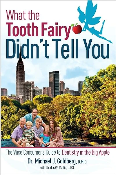 What the Tooth Fairy Didn't Tell You: Wise Consumer's Guide To Dentistry Big Apple