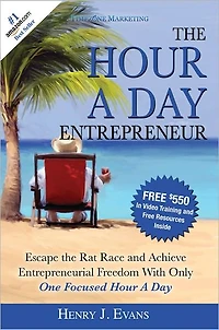 the Hour A Day Entrepreneur: Escape Rat Race and Achieve Entrepreneurial Freedom With Only One Focused