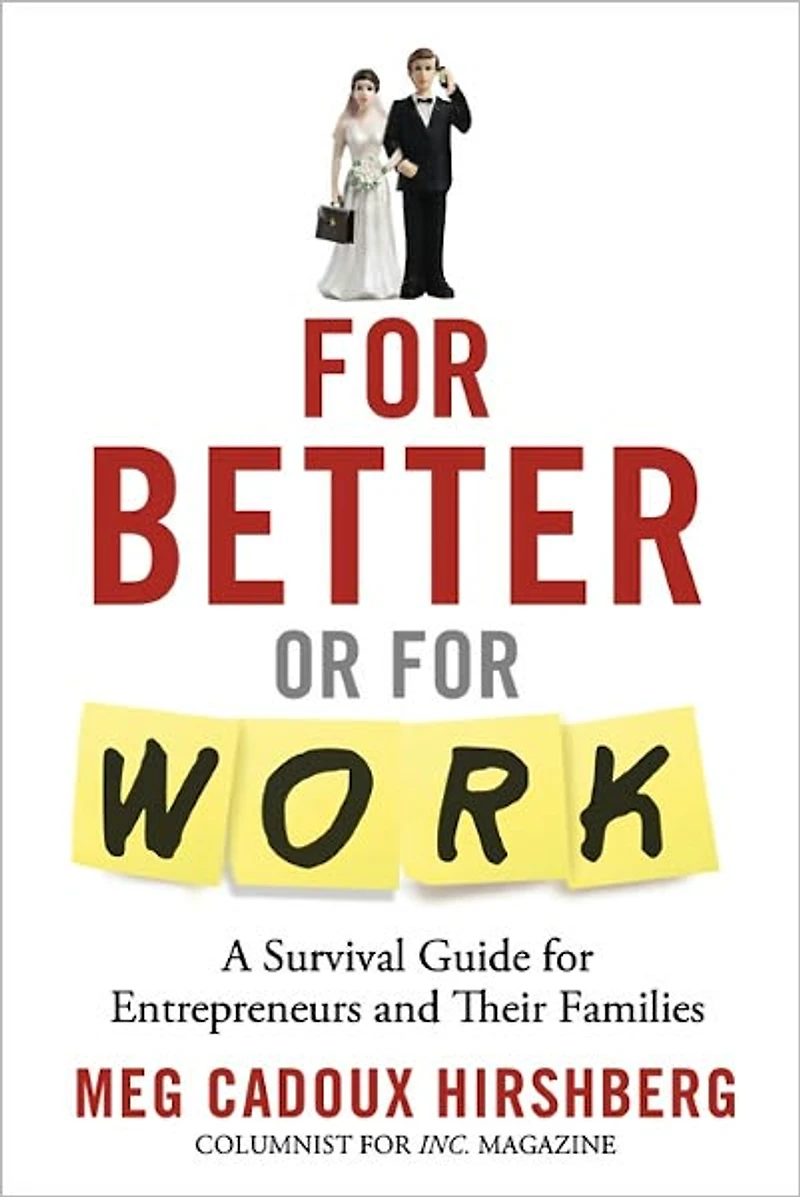 For Better or For Work: A Survival Guide for Entrepreneurs and Their Families