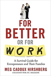 For Better or For Work: A Survival Guide for Entrepreneurs and Their Families