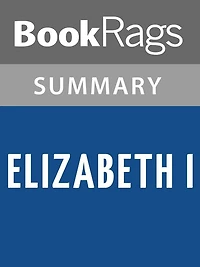 Elizabeth I by Anne Somerset l Summary & Study Guide