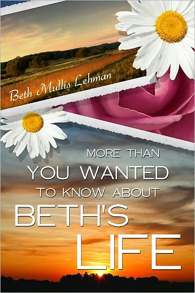 More Than You Wanted to Know About Beth's Life