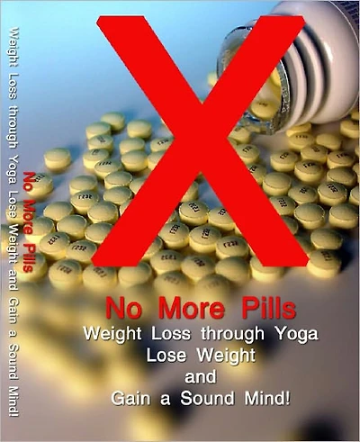 No More Pills Weight Loss through Yoga Lose Weight and Gain a Sound Mind