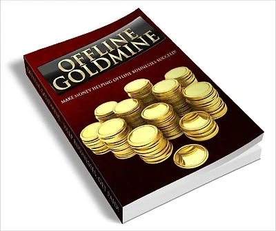 Offline Goldmine Make money catering to offline businesses with this step by step action guide!