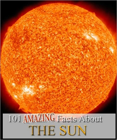 101 Amazing Facts About The Sun