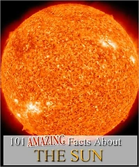 101 Amazing Facts About The Sun