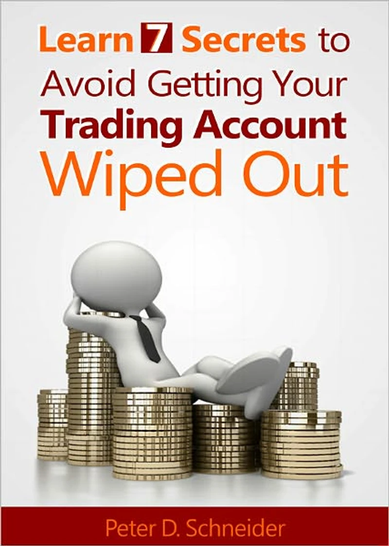 Learn 7 Secrets to Avoid Getting Your Tradign Account Wiped Out